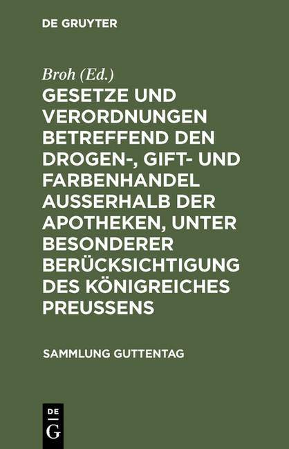 Gesetze und Verordnungen betreffend den Drogen-, Gift- und Farbenhandel ausserhalb der Apotheken, unter besonderer Berücksichtigung des Königreiches Preussens main product photo
