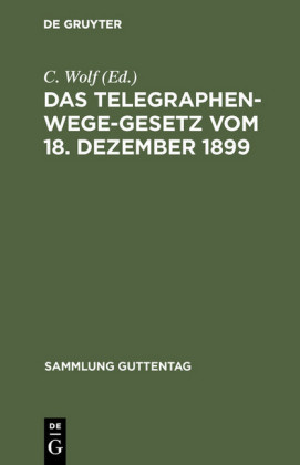 Das Telegraphenwege-Gesetz vom 18. Dezember 1899