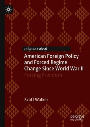 American Foreign Policy and Forced Regime Change Since World War II
