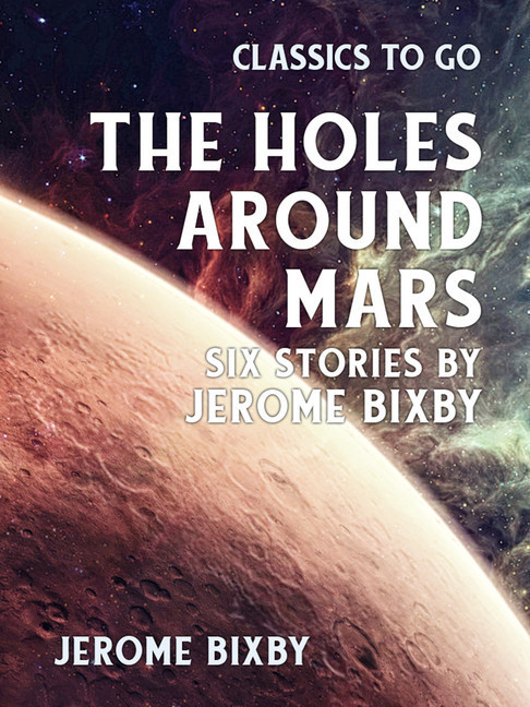 The Holes Around Mars Six Stories by Jerome Bixby main product photo