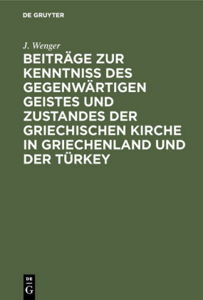 Beiträge zur Kenntniß des gegenwärtigen Geistes und Zustandes der griechischen Kirche in Griechenland und der Türkey