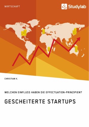 Gescheiterte Startups. Welchen Einfluss haben die Effectuation-Prinzipien?