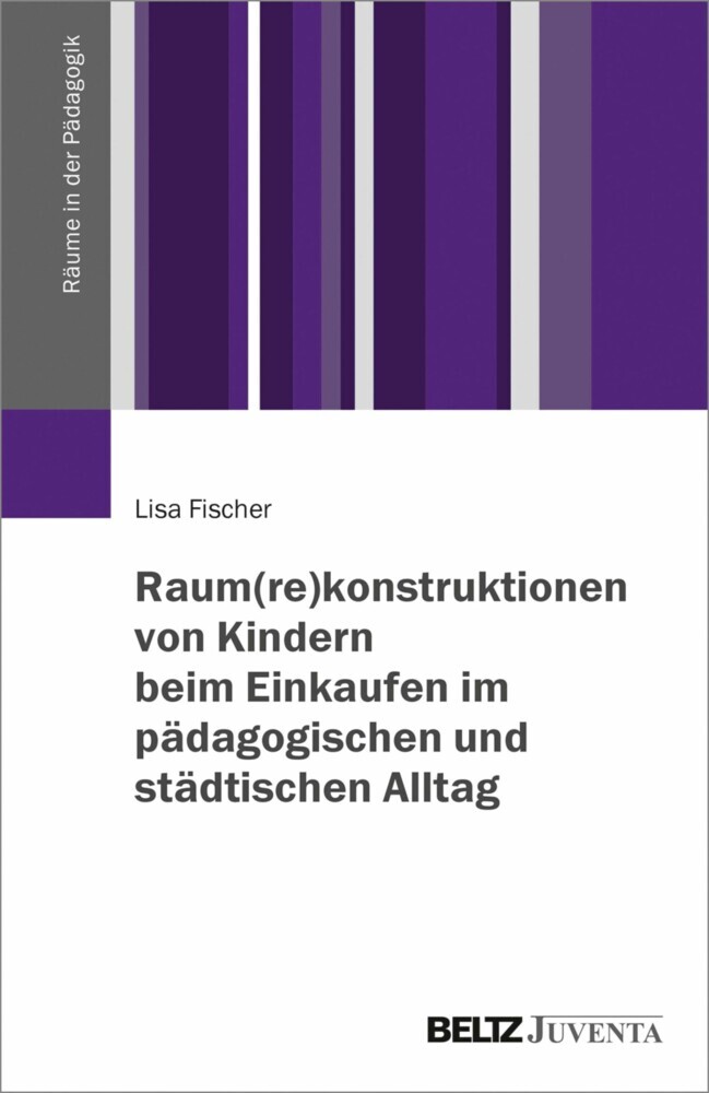 Raum(re)konstruktionen von Kindern beim Einkaufen im pädagogischen und städtischen Alltag main product photo