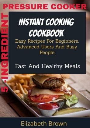 5 -Ingredient Pressure Cooker Instant Pot Cookbook