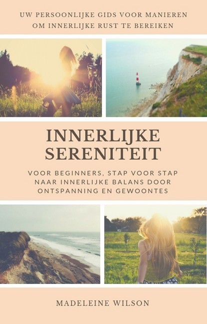 Innerlijke Sereniteit Voor Beginners, Stap Voor Stap Naar Innerlijke Balans Door Ontspanning En Gewoontes main product photo