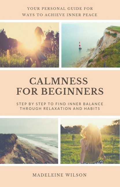 Calmness For Beginners, Step By Step To Find Inner Balance Through Relaxation And Habits main product photo
