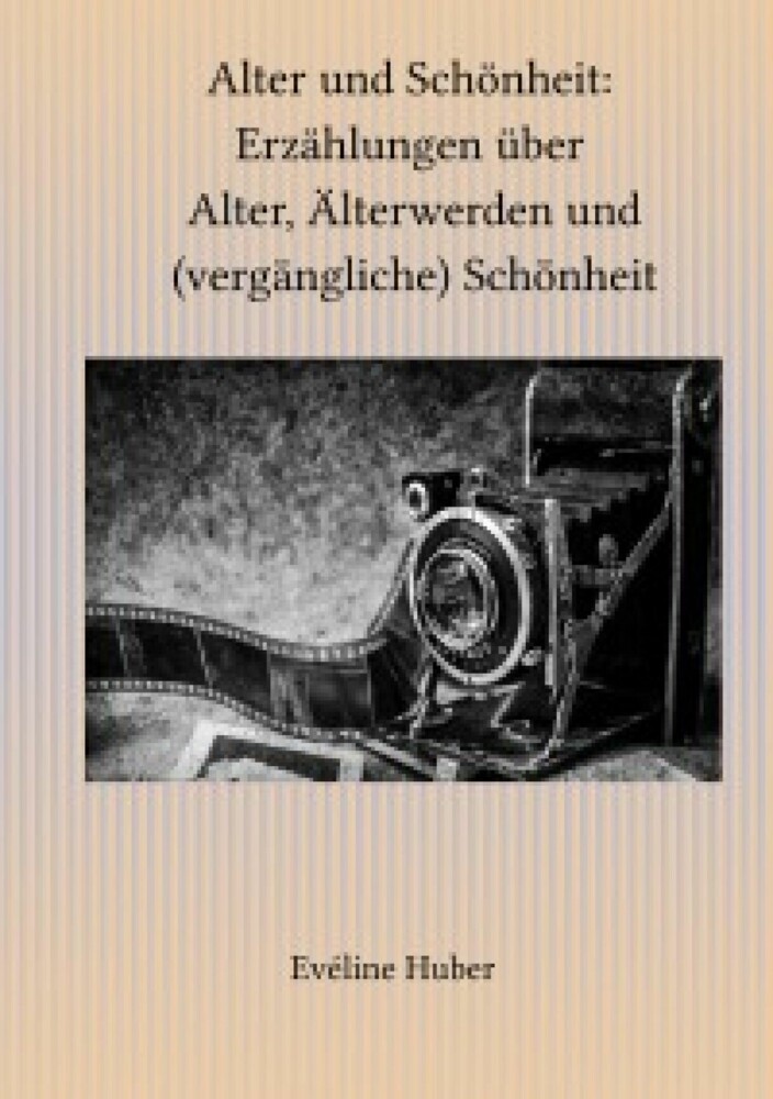 Alter und Schönheit: Erzählungen über Alter, Älterwerden und (vergängliche) Schönheit main product photo