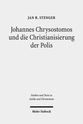 Johannes Chrysostomos und die Christianisierung der Polis