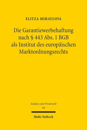 Die Garantiewerbehaftung nach 443 Abs. 1 BGB als Institut des europäischen Marktordnungsrechts