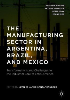 The Manufacturing Sector in Argentina, Brazil, and Mexico