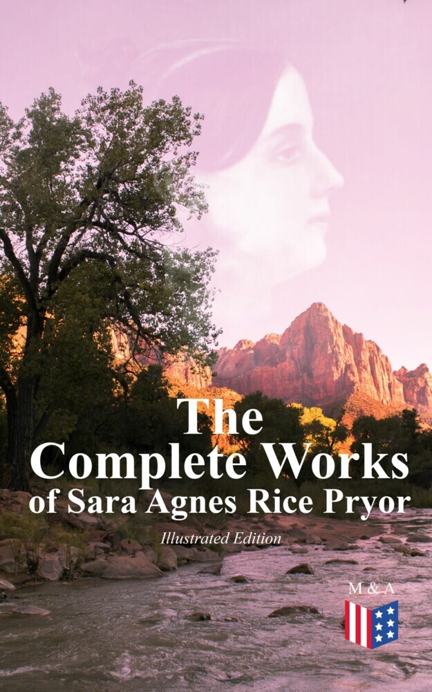 The Complete Works of Sara Agnes Rice Pryor (Illustrated Edition) main product photo