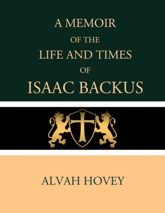A Memoir of the Life and Times of Isaac Backus
