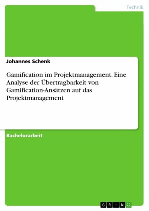 Gamification im Projektmanagement. Eine Analyse der Übertragbarkeit von Gamification-Ansätzen auf das Projektmanagement