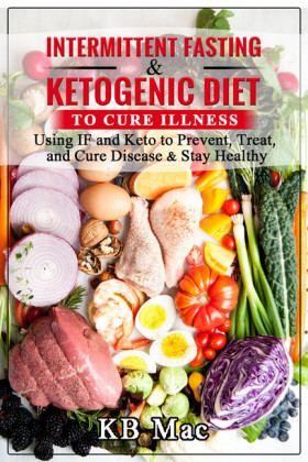 Intermittent Fasting and Ketogenic Diet to Cure Illness