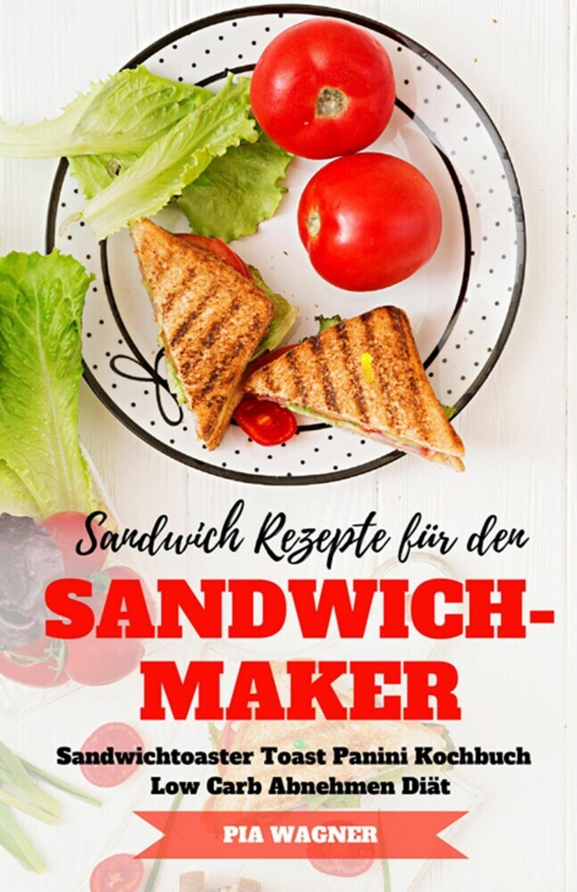 Sandwich Rezepte für den Sandwichmaker Sandwichtoaster Toast Panini Kochbuch Low Carb Abnehmen Diät main product photo