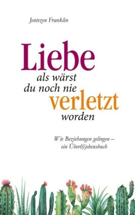 Liebe, als wärst du noch nie verletzt worden