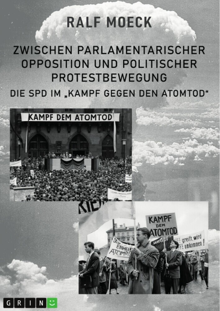 Zwischen parlamentarischer Opposition und politischer Protestbewegung. Die SPD im 'Kampf gegen den Atomtod' main product photo