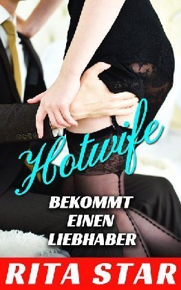 Hotwife bekommt einen Liebhaber
