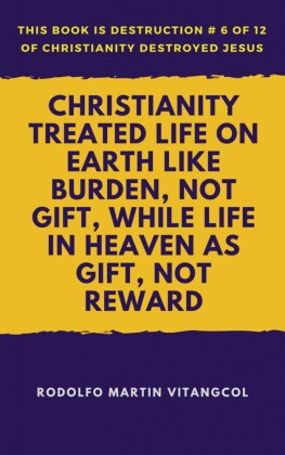 Christianity Treated Life on Earth Like Burden, Not Gift, While Life in Heaven as Gift, Not Reward