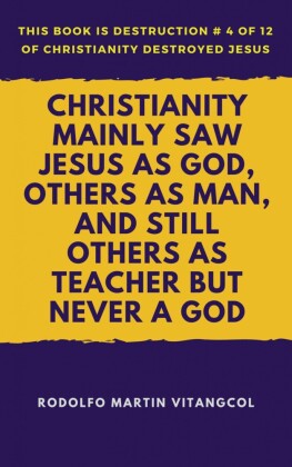 Christianity Mainly Saw Jesus as God, Others as Man, and Still Others as Teacher But Never a God