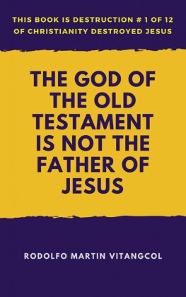 The God of the Old Testament Is Not the Father of Jesus