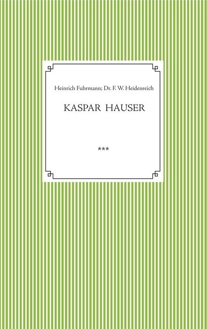 Kaspar Hauser. Beobachtet und dargestellt in der letzten Zeit seines Lebens von seinem Religionslehrer und Beichtvater main product photo