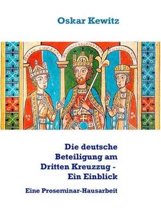 Die deutsche Beteiligung am Dritten Kreuzzug - Ein Einblick