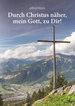 Durch Christus näher, mein Gott, zu Dir!