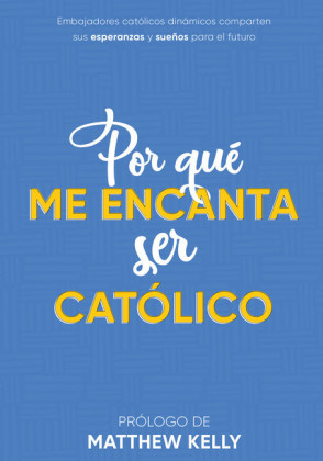 Por Qué Me Encanta Ser Católico