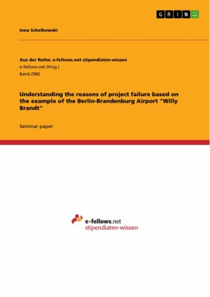Understanding the reasons of project failure based on the example of the Berlin-Brandenburg Airport 'Willy Brandt'