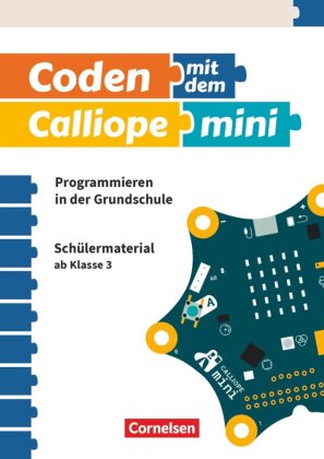 Coden mit dem Calliope mini - Programmieren in der Grundschule - 3./4. Schuljahr. Bd.1