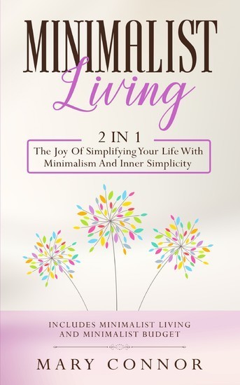 Minimalist Living: 2 in 1: The Joy Of Simplifying Your Life With Minimalism And Inner Simplicity: main product photo