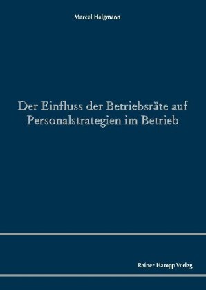 Der Einfluss der Betriebsräte auf Personalstrategien im Betrieb