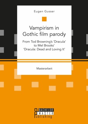 Vampirism in Gothic film parody: From Tod Browning's 'Dracula' to Mel Brooks' 'Dracula: Dead and Loving It'