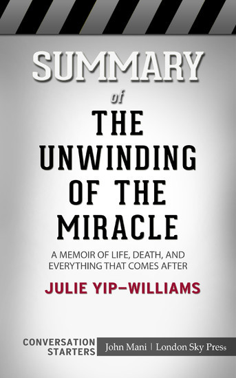 Summary of The Unwinding of the Miracle: A Memoir of Life, Death, and Everything That Comes After: Conversation Starters main product photo