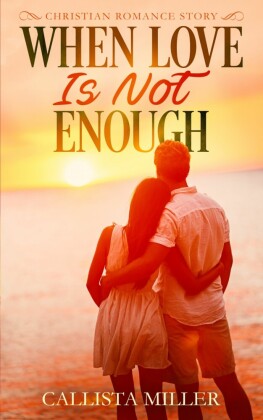 When Love Is Not Enough - A Christian Romance Story