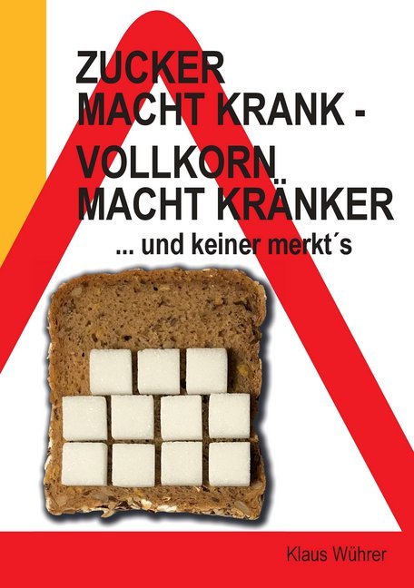 Zucker macht krank - Vollkorn macht kränker ... und keiner merkt´s main product photo