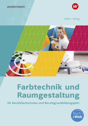 Farbtechnik und Raumgestaltung für Berufsfachschulen und das Berufsgrundbildungsjahr