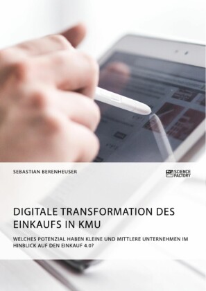 Digitale Transformation des Einkaufs in KMU. Welches Potenzial haben kleine und mittlere Unternehmen im Hinblick auf den Einkauf 4.0?