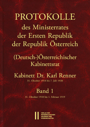 Protokolle des Ministerrates der Ersten Republik Österreich, Abteilung I (Deutsch-)Österreichischer Kabinettsrat 31. Oktober 1918 bis 7. Juli 1920