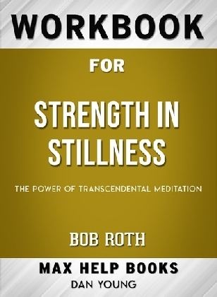 Workbook for Strength in Stillness: The Power of Transcendental Meditation (Max-Help Books)