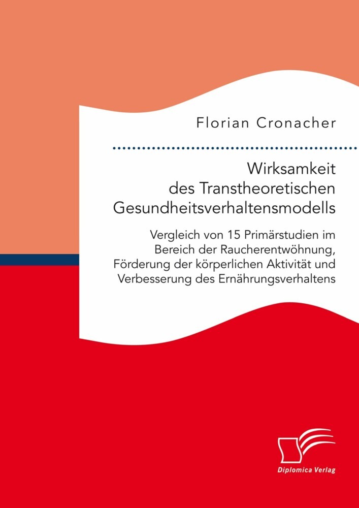 Wirksamkeit des Transtheoretischen Gesundheitsverhaltensmodells: Vergleich von 15 Primärstudien im Bereich der Raucherentwöhnung, Förderung der körperlichen Aktivität und Verbesserung des Ernährungsverhaltens main product photo