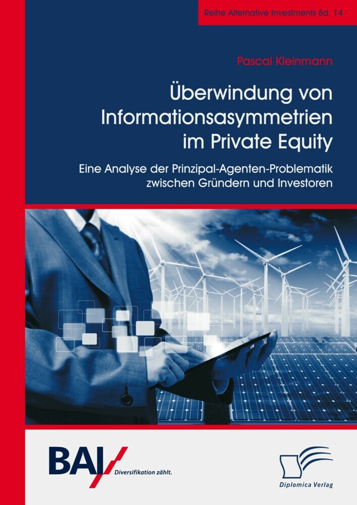 Überwindung von Informationsasymmetrien im Private Equity. Eine Analyse der Prinzipal-Agenten-Problematik zwischen Gründern und Investoren main product photo