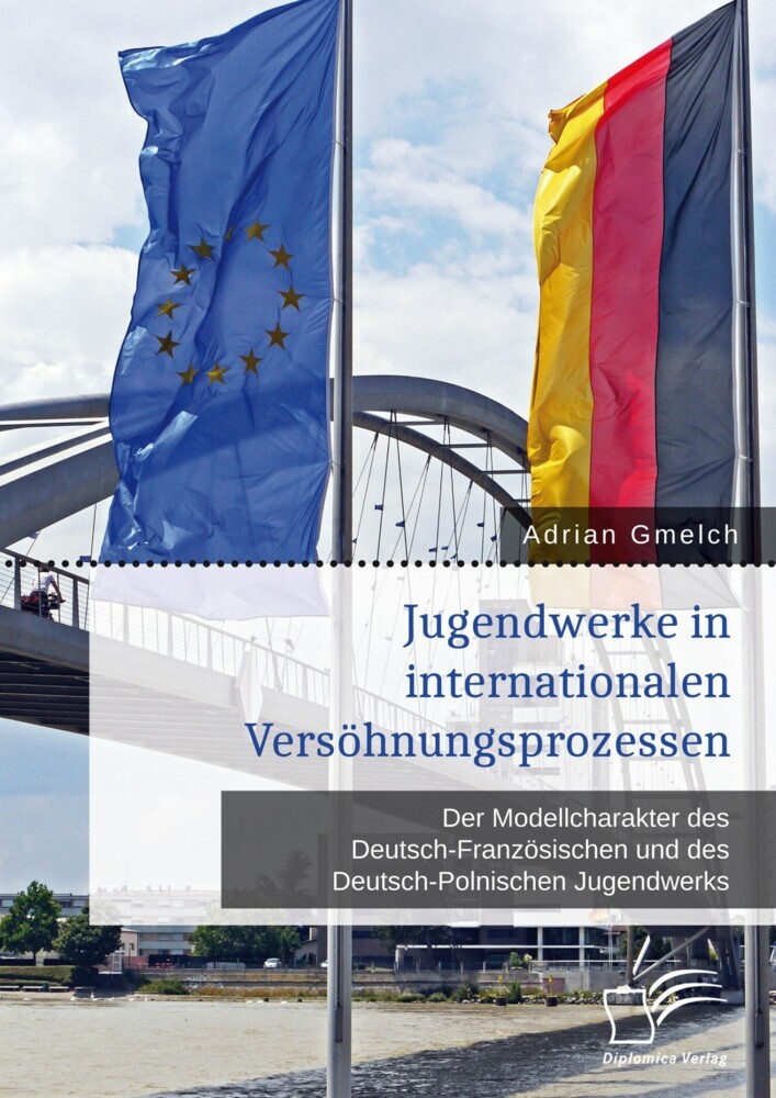 Jugendwerke in internationalen Versöhnungsprozessen. Der Modellcharakter des Deutsch-Französischen und des Deutsch-Polnischen Jugendwerks main product photo