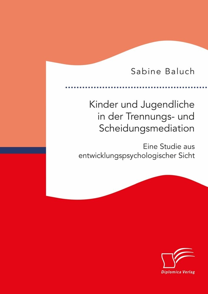 Kinder und Jugendliche in der Trennungs- und Scheidungsmediation. Eine Studie aus entwicklungspsychologischer Sicht main product photo