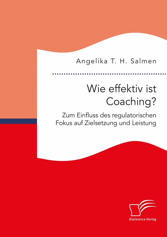 Wie effektiv ist Coaching? Zum Einfluss des regulatorischen Fokus auf Zielsetzung und Leistung main product photo