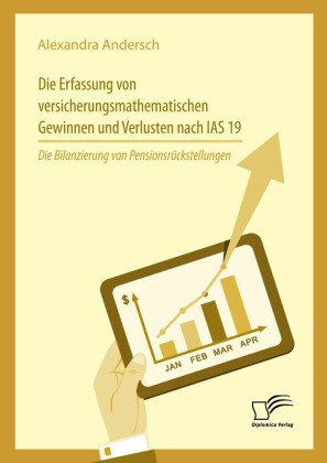 Die Erfassung von versicherungsmathematischen Gewinnen und Verlusten nach IAS 19: Die Bilanzierung von Pensionsrückstellungen