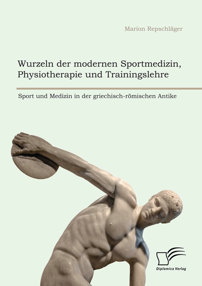 Wurzeln der modernen Sportmedizin, Physiotherapie und Trainingslehre: Sport und Medizin in der griechisch-römischen Antike main product photo
