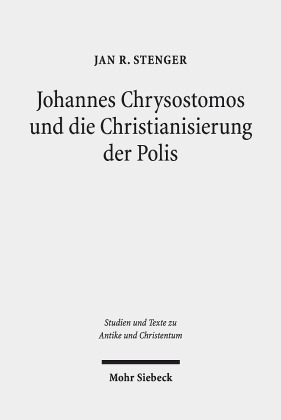 Johannes Chrysostomos und die Christianisierung der Polis