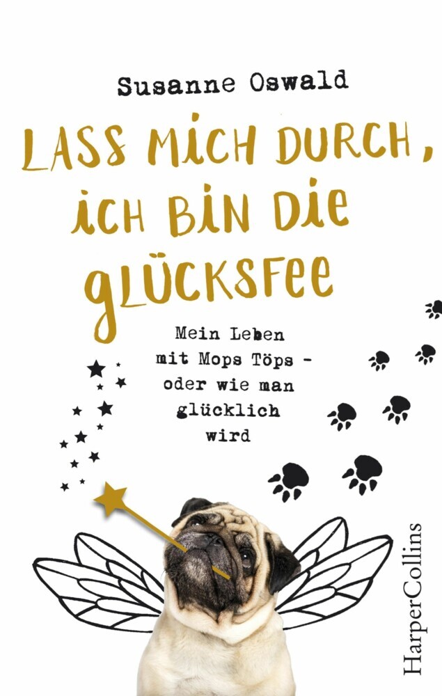 Lass mich durch, ich bin die Glücksfee! - Mein Leben mit Mops Töps - oder wie man glücklich wird main product photo